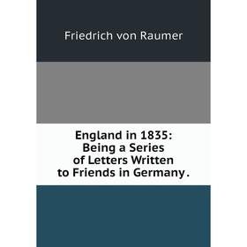 

Книга England in 1835: Being a Series of Letters Written to Friends in Germany