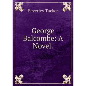 

Книга George Balcombe: A Novel.