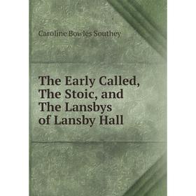 

Книга The Early Called, The Stoic, and The Lansbys of Lansby Hall