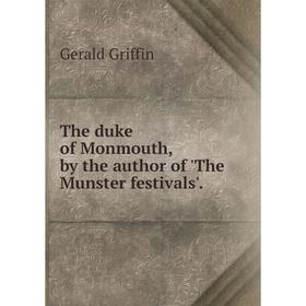 

Книга The duke of Monmouth, by the author of 'The Munster festivals'