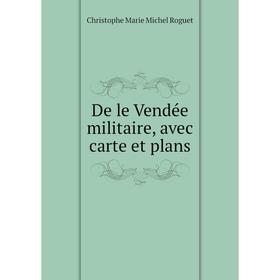 

Книга De le Vendée militaire, avec carte et plans
