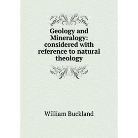 

Книга Geology and Mineralogy: considered with reference to natural theology
