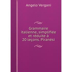 

Книга Grammaire italienne, simplifiée et réduite à 20 leçons. Piranési