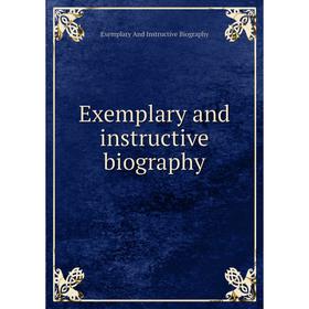 

Книга Exemplary and instructive biography