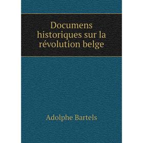 

Книга Documens historiques sur la réVolution belge