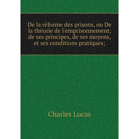 

Книга De la réforme des prisons, ou De la théorie de l'emprisonnement, de ses principes, de ses moyens, et ses conditions pratiques;