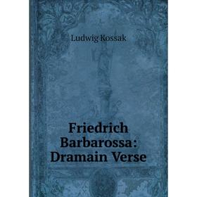 

Книга Friedrich Barbarossa: Dramain Verse