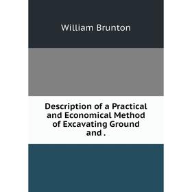 

Книга Description of a Practical and Economical Method of Excavating Ground and