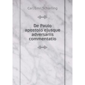 

Книга De Paulo apostolo ejusque adversariis commentatio
