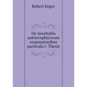 

Книга De Aeschyliis antistrophicorum responsionibus particula i: Thesis
