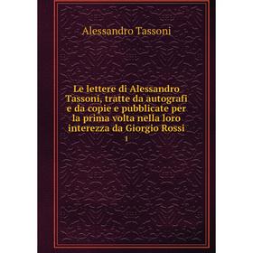 

Книга Le lettere di Alessandro Tassoni, tratte da autografi e da copie e pubblicate per la prima volta nella loro interezza da Giorgio Rossi 1