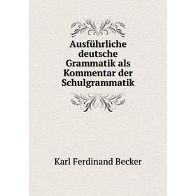 

Книга Ausführliche deutsche Grammatik als Kommentar der Schulgrammatik