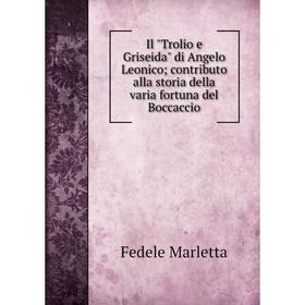 

Книга Il Trolio e Griseida di Angelo Leonico; contributo alla storia della varia fortuna del Boccaccio