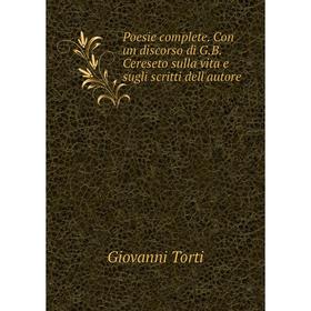 

Книга Poesie complete. Con un discorso di G.B. Cereseto sulla vita e sugli scritti dell'autore