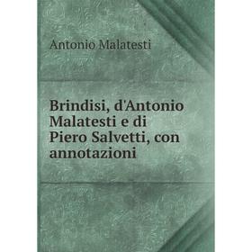 

Книга Brindisi, d'Antonio Malatesti e di Piero Salvetti, con annotazioni