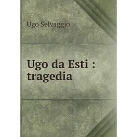 

Книга Ugo da Esti: tragedia