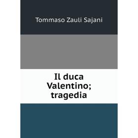 

Книга Il duca Valentino; tragedia