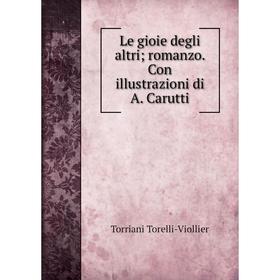 

Книга Le gioie degli altri; romanzo Con illustrazioni di A Carutti