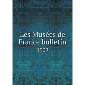 

Книга Les Musées de France bulletin 1909