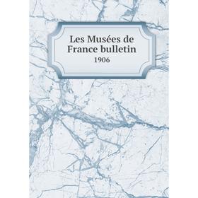

Книга Les Musées de France bulletin 1906