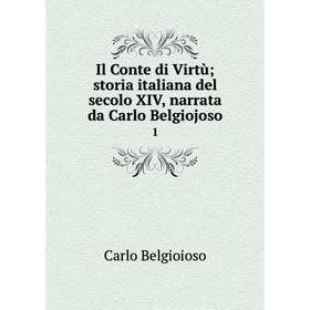

Книга Il Conte di Virtù; storia italiana del secolo XIV, narrata da Carlo Belgiojoso 1