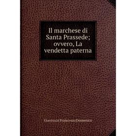 

Книга Il marchese di Santa Prassede; ovvero, La vendetta paterna