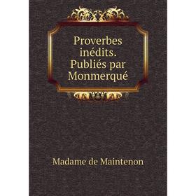 

Книга Proverbes inédits. Publiés par Monmerqué