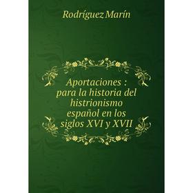 

Книга Aportaciones: para la historia del histrionismo español en los siglos XVI y XVII