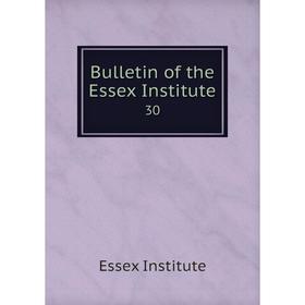

Книга Bulletin of the Essex Institute 30