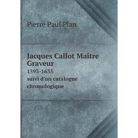 

Книга Jacques Callot Maître Graveur 1593-1635 suivi d'un catalogue chronologique