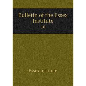 

Книга Bulletin of the Essex Institute 10
