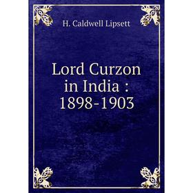 

Книга Lord Curzon in India: 1898-1903