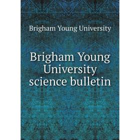 

Книга Brigham Young University science bulletin