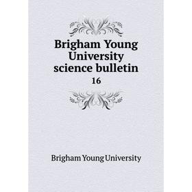 

Книга Brigham Young University science bulletin 16