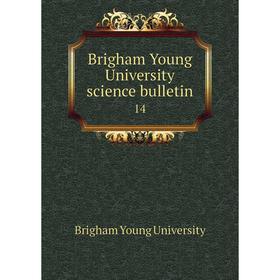 

Книга Brigham Young University science bulletin 14