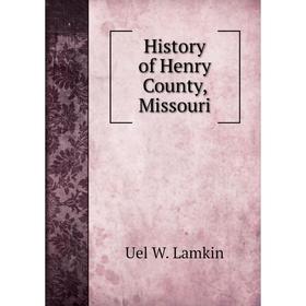 

Книга History of Henry County, Missouri