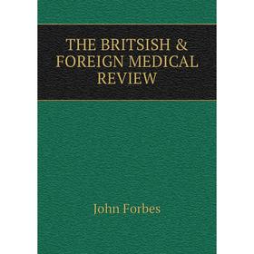 

Книга THE BRITSISH & FOREIGN MEDICAL REVIEW