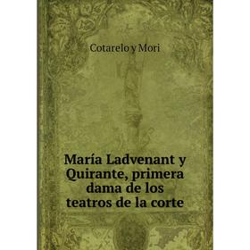 

Книга María Ladvenant y Quirante, primera dama de los teatros de la corte