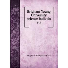 

Книга Brigham Young University science bulletin 1-3