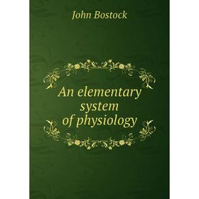 

Книга An elementary system of physiology