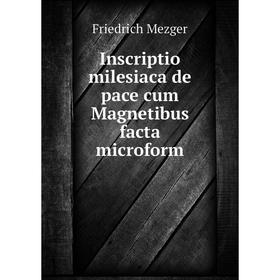 

Книга Inscriptio milesiaca de pace cum Magnetibus facta microform