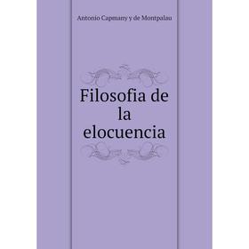 

Книга Filosofia de la elocuencia