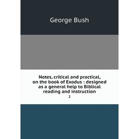 

Книга Notes, critical and practical, on the book of Exodus: designed as a general help to Biblical reading and instruction 2