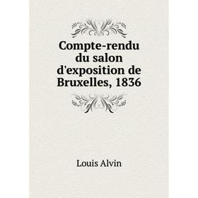 

Книга Compte-rendu du salon d'exposition de Bruxelles, 1836