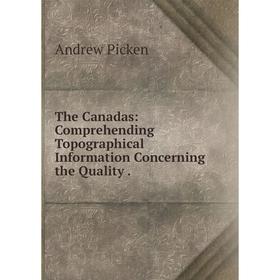 

Книга The Canadas: Comprehending Topographical Information Concerning the Quality