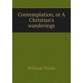 

Книга Contemplation, or A Christian's wanderings
