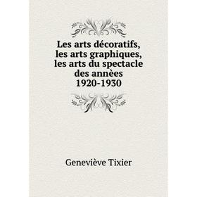 

Книга Les arts décoratifs, les arts graphiques, les arts du spectacle des annèes 1920-1930