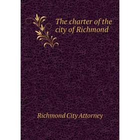 

Книга The charter of the city of Richmond