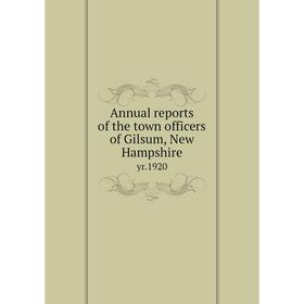 

Книга Annual reports of the town officers of Gilsum, New Hampshire yr.1920