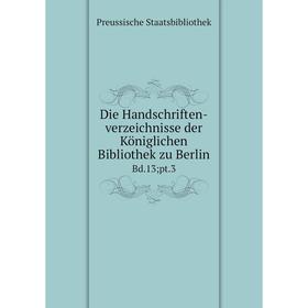 

Книга Die Handschriften-verzeichnisse der Königlichen Bibliothek zu Berlin Bd.13; pt.3